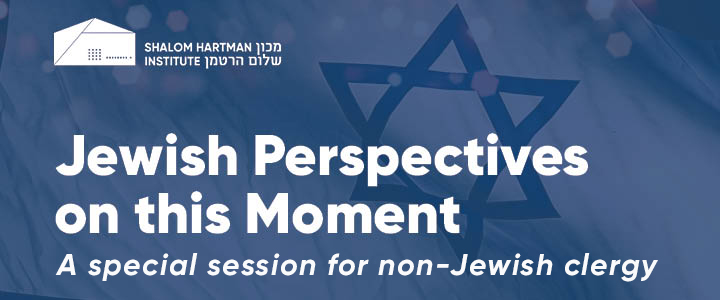 Shalom Hartman Institute Jewish Perspectives on this Moment, A special session for non-Jewish clergy