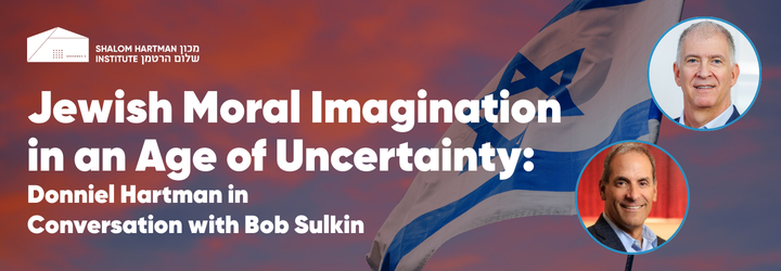 A promotional graphic featuring an Israeli flag against a dramatic sunset sky, with text announcing an event titled “Jewish Moral Imagination in an Age of Uncertainty: Donniel Hartman in Conversation with Bob Sulkin,” along with two circular pictures of Donniel and Bobby.